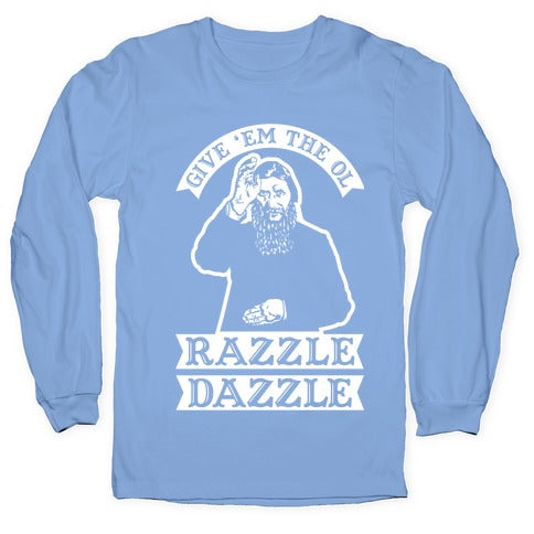 Give 'Em the Ol Razzle Dazzle Rasputin Longsleeve Tee