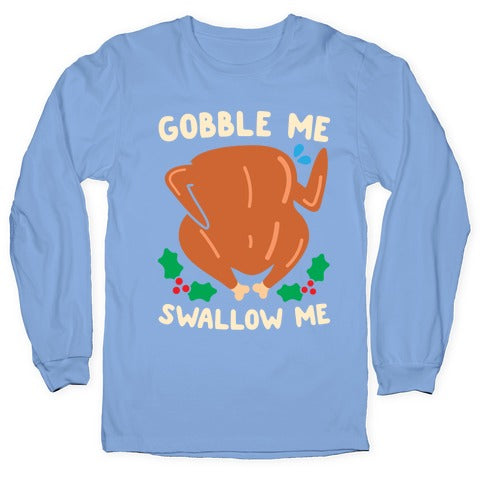 Gobble Me Swallow Me Turkey Longsleeve Tee