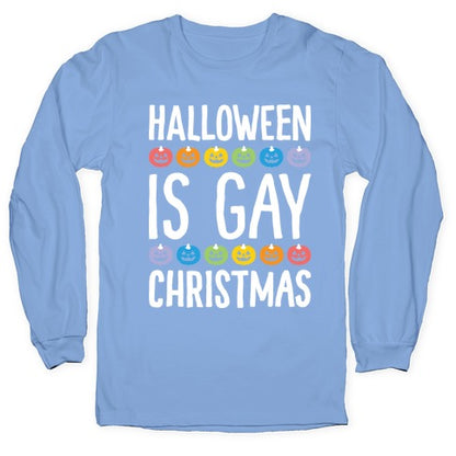 Halloween Is Gay Christmas Longsleeve Tee