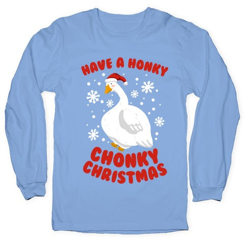 Have A Honky Chonky Christmas Longsleeve Tee