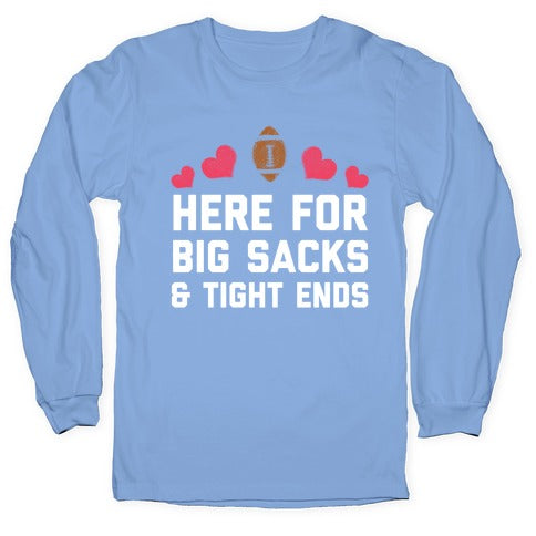 Here For Big Sacks & Tight Ends Longsleeve Tee