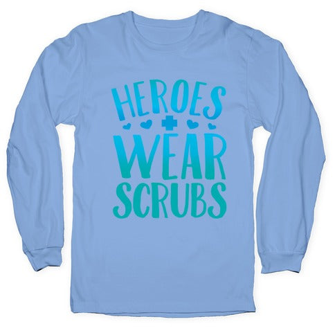 Heroes Wear Scrubs Longsleeve Tee
