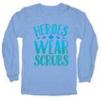 Heroes Wear Scrubs Longsleeve Tee