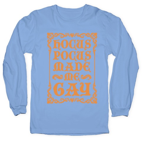 Hocus Pocus Made Me Gay Longsleeve Tee