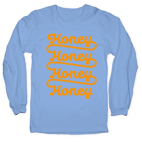 Honey Honey Honey Honey Longsleeve Tee