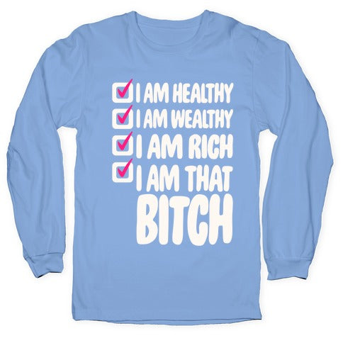 I Am Healthy I Am Wealthy I Am Rich I Am That Bitch White Print Longsleeve Tee