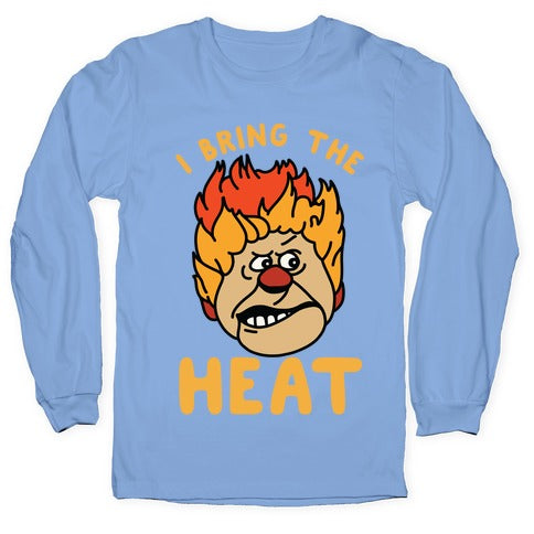 I Bring the Heat Heat Miser Longsleeve Tee