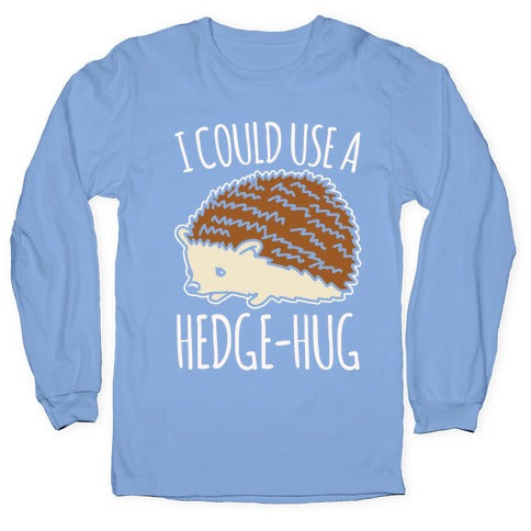 I Could Use A Hedge-Hug White Print Longsleeve Tee