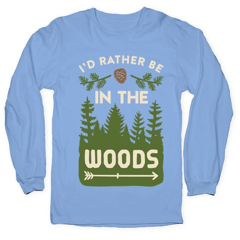 I'd Rather Be In The Woods Longsleeve Tee