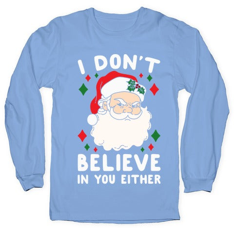I Don't Believe In You Either (Santa) Longsleeve Tee