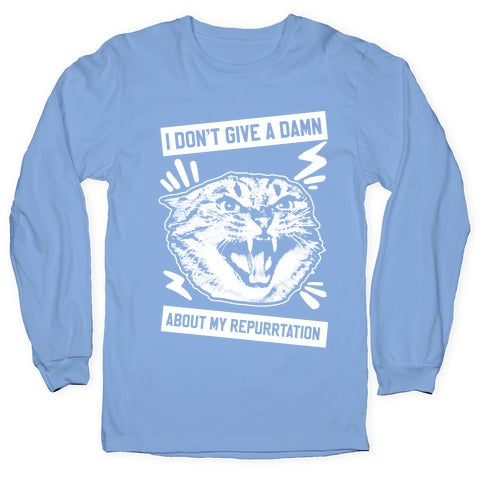 I Don't Give A Damn About My Repurrtation Longsleeve Tee