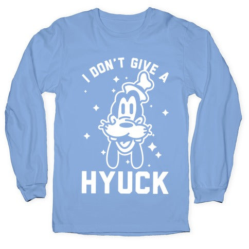 I Don't Give a Hyuck Longsleeve Tee