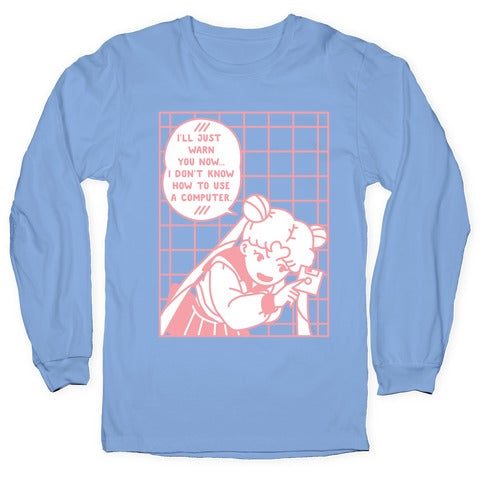 I Don't Know How To Use A Computer Longsleeve Tee