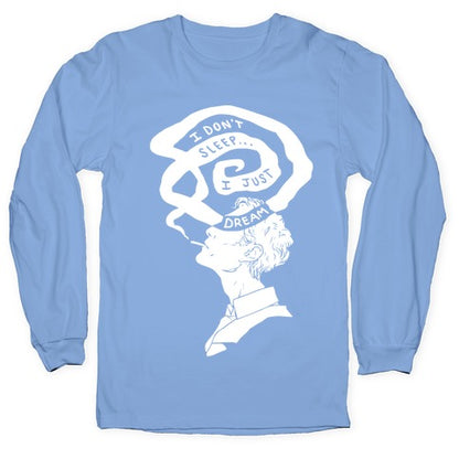 I Don't Sleep I Just Dream Longsleeve Tee