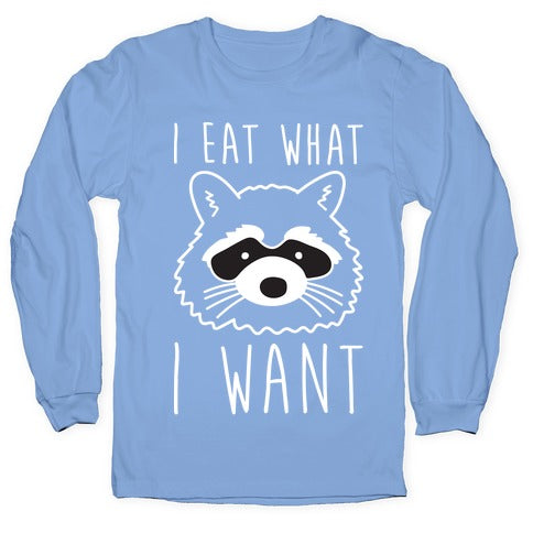 I Eat What I Want Raccoon Longsleeve Tee