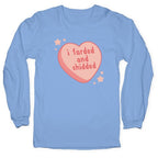 I Farded And Shidded Longsleeve Tee