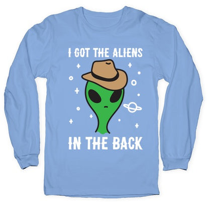 I Got The Aliens In The Back Longsleeve Tee