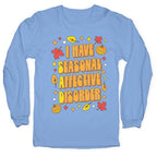 I Have Seasonal Affective Disorder (SAD) Longsleeve Tee