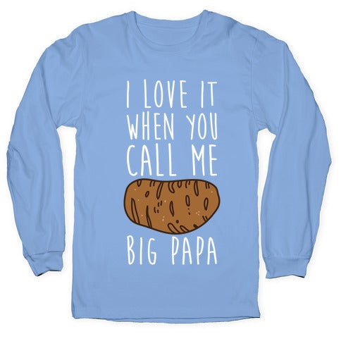 I Love it When You Call Me Big Papa Longsleeve Tee