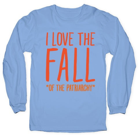 I Love The Fall Of The Patriarchy White Print Longsleeve Tee