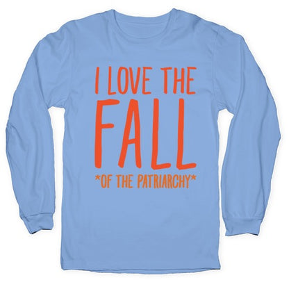 I Love The Fall Of The Patriarchy White Print Longsleeve Tee