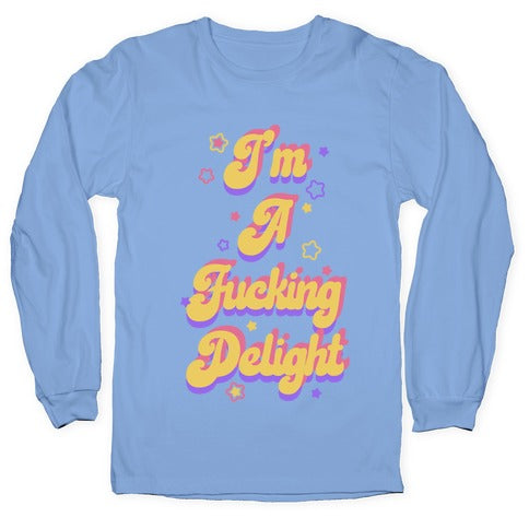 I'm a Fucking Delight Longsleeve Tee