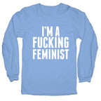 I'm A Fucking Feminist Longsleeve Tee