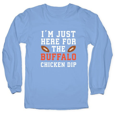 I'm Just Here for the Buffalo Chicken Dip Longsleeve Tee