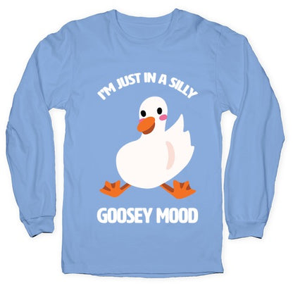 I'm Just in a Silly Goosey Mood Longsleeve Tee