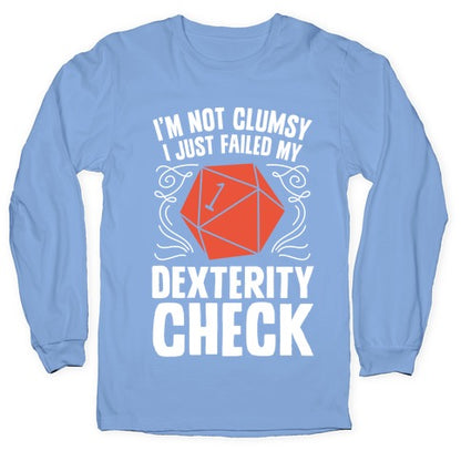 I'm Not Clumsy, I Just Failed My Dexterity Check Longsleeve Tee