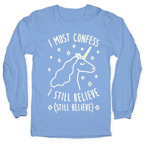 I Must Confess I Still Believe - Unicorn (White) Longsleeve Tee