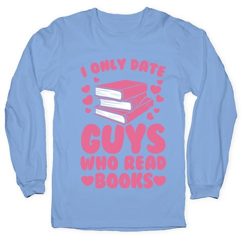 I Only Date Guys Who Read Books Longsleeve Tee