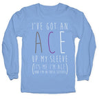 I've Got An Ace Up My Sleeve Longsleeve Tee
