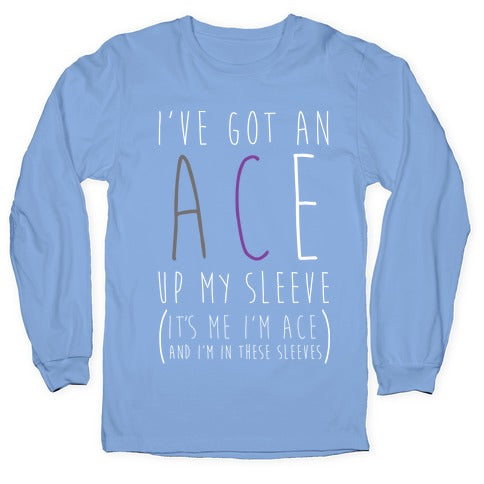 I've Got An Ace Up My Sleeve Longsleeve Tee