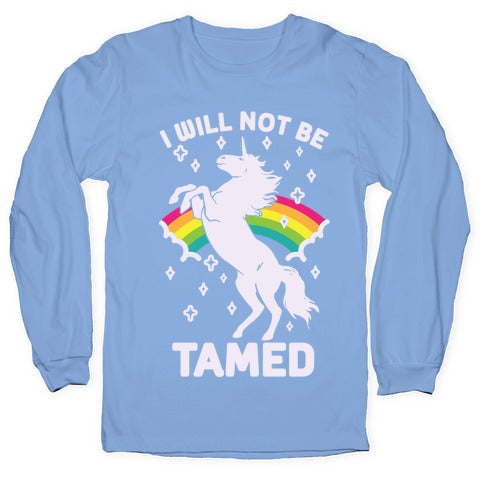 I Will Not Be Tamed Unicorn Longsleeve Tee