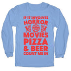 If It Involves Horror Movies, Pizza and Beer Count Me In Longsleeve Tee