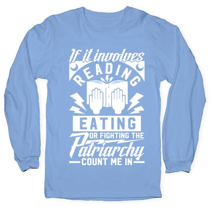 If It Involves Reading Eating or Fighting the Patriarchy Longsleeve Tee