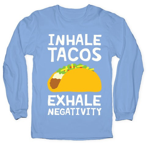 Inhale Tacos Exhale Negativity Longsleeve Tee