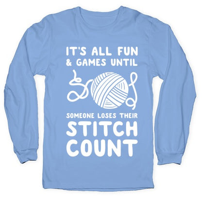 It's All Fun and Games Until Someone Loses Their Stitch Count Longsleeve Tee