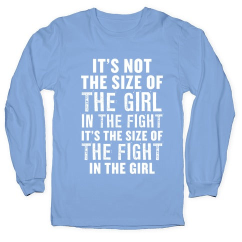 It's Not The Size of the Girl In the Fight, It's the Size of the Fight in the Girl Longsleeve Tee