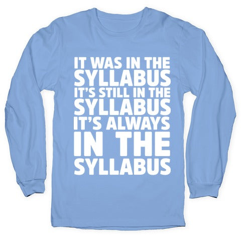 It Was in the Syllabus It's Still in the Syllabus It's ALWAYS in the Syllabus Longsleeve Tee