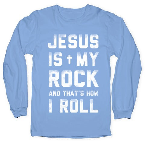 Jesus is My Rock and That's How I Roll Longsleeve Tee