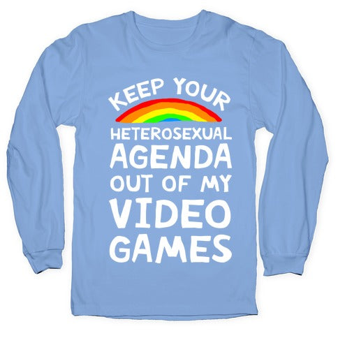 Keep Your Heterosexual Agenda Out Of My Video Games Longsleeve Tee