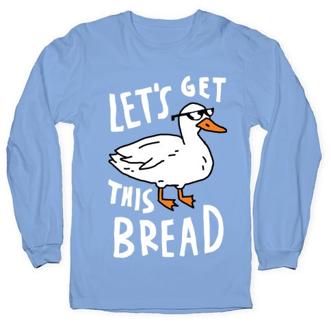 Let's Get This Bread Duck Longsleeve Tee