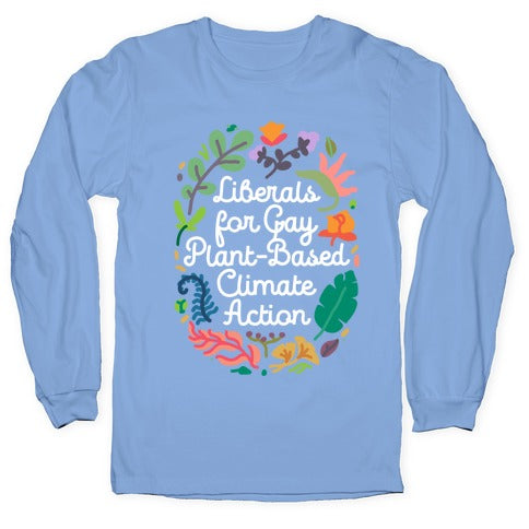 Liberals For Gay Plant-Based Climate Action Longsleeve Tee