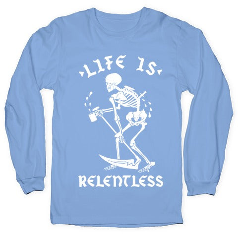 Life Is Relentless Skeleton Drinking Coffee Longsleeve Tee