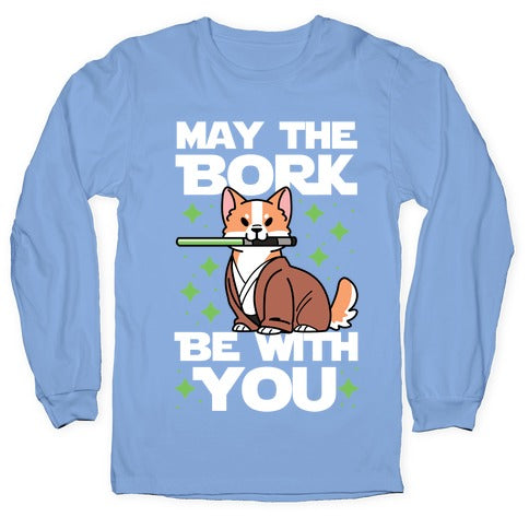 May the Bork Be With You Longsleeve Tee