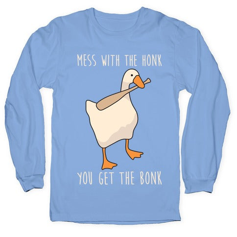 Mess With The Honk You Get The Bonk Longsleeve Tee