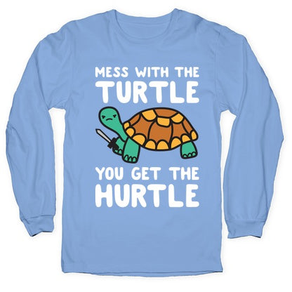 Mess With The Turtle You Get The Hurtle Longsleeve Tee