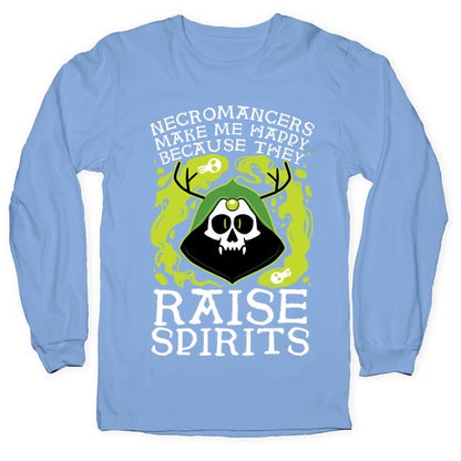 Necromancers Make Me Happy Because They Raise Spirits Longsleeve Tee